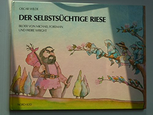Der selbstsüchtige Riese. Nord-Süd-Bilderbuch. - Wilde, Oscar, Michael (Illustrator) Foreman und Freire (Illustrator) Wright