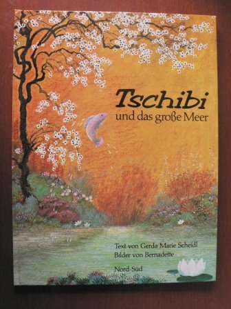 Tschibi und das grosse Meer. Text von Gerda Marie Scheidl. Bilder von Bernadette.