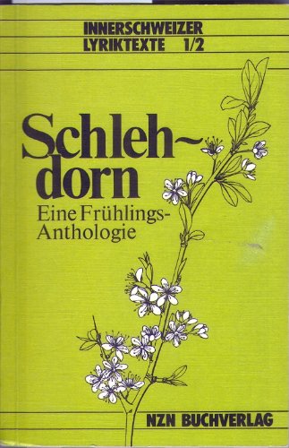 9783858270443: Schlehdorn: Eine Frühlings-Anthologie (Innerschweizer Lyriktexte ; 1/2) (German Edition)