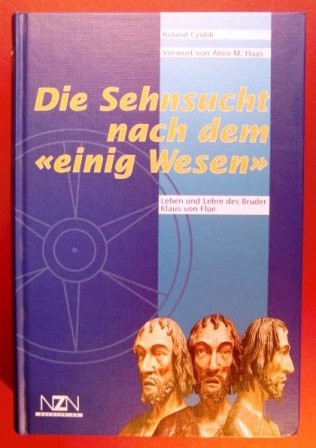 Beispielbild fr Die Sehnsucht nach dem "einig Wesen": Leben und Lehre des Bruder Klaus von Fle zum Verkauf von suspiratio - online bcherstube