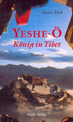 Yeshe-OÌˆ: KoÌˆnig in Tibet : ein fast historischer Roman vom Dach der Welt (German Edition) (9783858332660) by Hess, Dieter