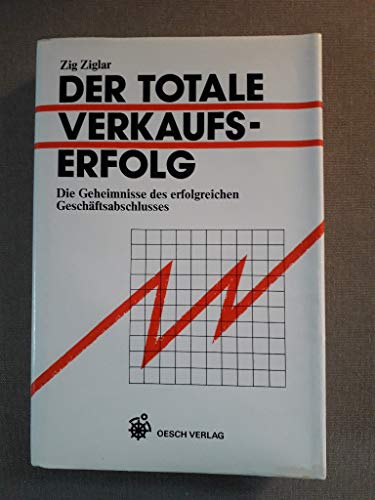 9783858333377: Der totale Verkaufserfolg. Die Geheimnisse des erfolgreichen Geschftsabschlusses