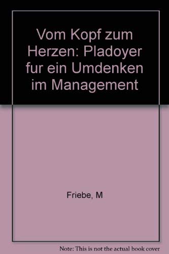 Stock image for Vom Kopf zum Herzen: Pla?doyer fu?r ein Umdenken im Management (German for sale by Hawking Books