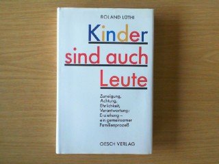 Beispielbild fr Kinder sind auch Leute - Zuneigung, Achtung, Ehrlichkeit, Verantwortung: Erziehung - ein gemeinsamer Familienproze zum Verkauf von Sammlerantiquariat