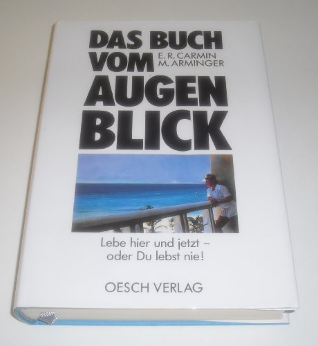 Imagen de archivo de Das Buch vom Augenblick : lebe hier und jetzt - oder du lebst nie! / E. R. Carmin ; M. Arminger. a la venta por Antiquariat + Buchhandlung Bcher-Quell