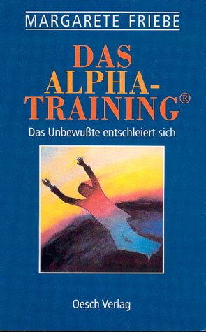Beispielbild fr Das Alpha-Training. Die Original-Methode - Das Unbewusste entschleiert sich zum Verkauf von Antiquariat Buchtip Vera Eder-Haumer