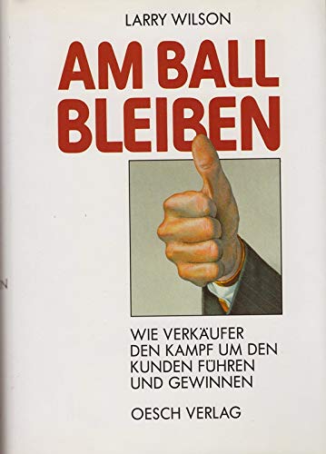 Beispielbild fr Am Ball bleiben. Wie Verkufer den Kampf um den Kunden fhren und gewinnen zum Verkauf von medimops