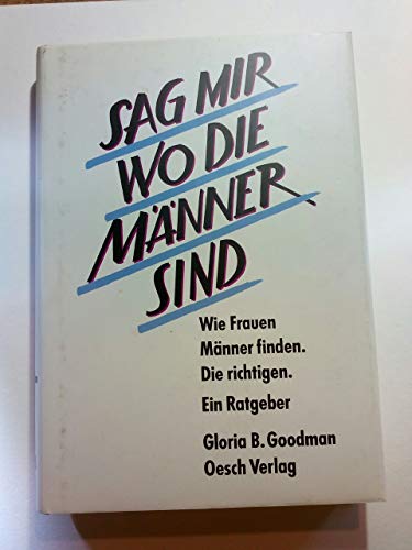 Beispielbild fr Sag mir, wo die Mnner sind. Wie Frauen Mnner finden. Die richtigen zum Verkauf von getbooks GmbH