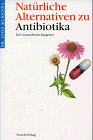 Beispielbild fr Natrliche Alternativen zu Antibiotika. Ein Gesundheits- Ratgeber zum Verkauf von medimops