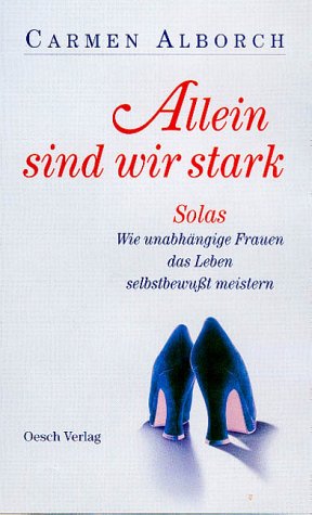 Stock image for Allein sind wir stark. Wie unabhngige Frauen das Leben selbstbewut meistern for sale by medimops