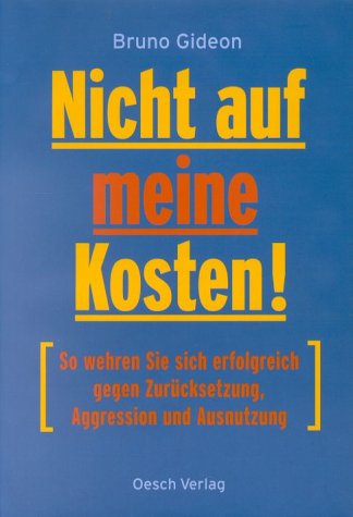 9783858335869: Nicht auf meine Kosten! So wehren Sie sich erfolgreich gegen Zurcksetzung, Aggression und Ausnutzun