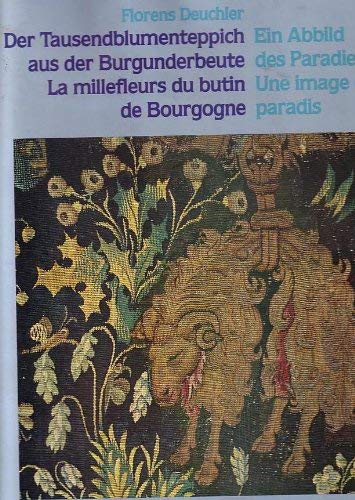 Beispielbild fr Der Tausendblumenteppich aus der Burgunderbeute /La millefleurs du butin de Bourgogne: Ein Abbild des Paradieses /Une image du paradis zum Verkauf von medimops