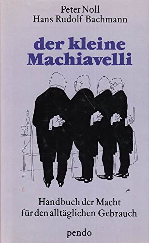 Der kleine Machiavelli: Handbuch der Macht fur den alltaglichen Gebrauch (German Edition)