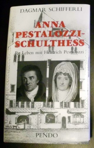 Beispielbild fr Anna Pestalozzi-Schulthess : 1738 - 1815 ; ihr Leben mit Heinrich Pestalozzi. zum Verkauf von CSG Onlinebuch GMBH