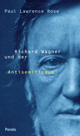 Richard Wagner und der Antisemitismus. Aus dem Engl. von Angelika Beck - Rose, Paul Lawrence