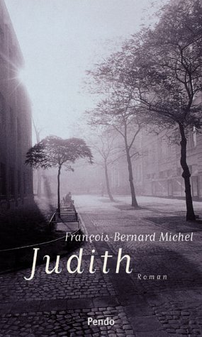 Judith : Roman. François-Bernard Michel. Aus dem Franz. von Elisabeth Edl - Michel, François Bernard
