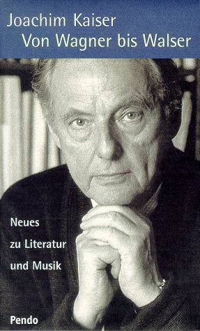 Von Wagner bis Walser. Neues zu Literatur und Musik - Kaiser, Joachim