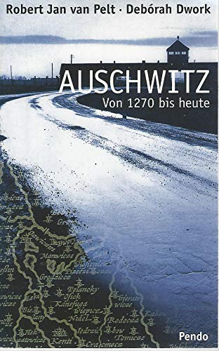 Imagen de archivo de Auschwitz : von 1270 bis heute. Robert-Jan van Pelt ; Deb rah Dwork. Aus dem Engl. von Klaus Rupprecht a la venta por Antiquariat  Udo Schwrer