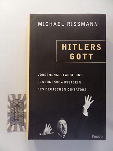 Hitlers Gott : Vorsehungsglaube und Sendungsbewußtsein des deutschen Diktators. - Rißmann, Michael