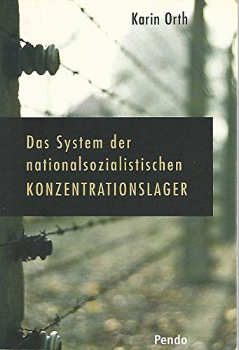 Das System der nationalsozialistischen Konzentrationslager : Eine politische Organisationsgeschichte - Orth, Karin