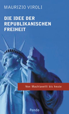 Beispielbild fr Die Idee der republikanischen Freiheit: Von Machiavelli bis heute zum Verkauf von medimops