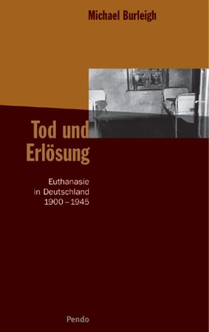 Tod und Erlösung. Euthanasie in Deutschland 1900 - 1945. - Burleigh, Michael