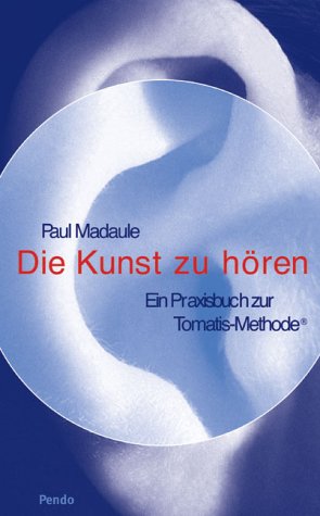 9783858424914: Die Kunst zu hren: Ein Praxisbuch zur Tomatis-Methode