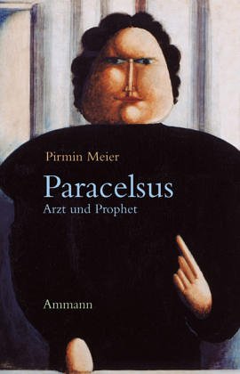 Beispielbild fr Paracelsus - Arzt und Prophet - Annherungen an Theophrastus von Hohenheim zum Verkauf von Sammlerantiquariat