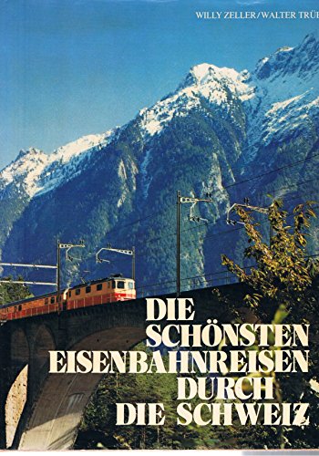 Beispielbild fr Die schnsten Eisenbahnreisen durch die Schweiz. zum Verkauf von medimops