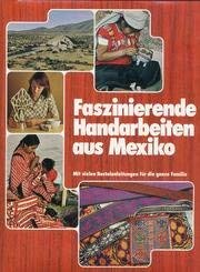 Beispielbild fr Faszinierende Handarbeiten aus Mexiko. Mit vielen Bastelanleitungen fr die ganze Familie zum Verkauf von Antiquariat Buchhandel Daniel Viertel