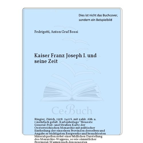 Kaiser Franz Joseph I. und seine Zeit - Bossi-Fedrigotti, Anton Graf