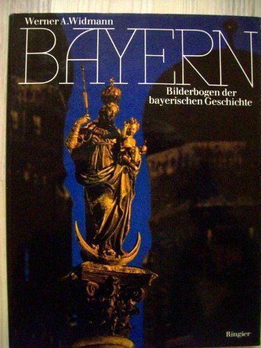 Imagen de archivo de Bayern. Bilderbogen der bayerischen Geschichte. a la venta por Bernhard Kiewel Rare Books