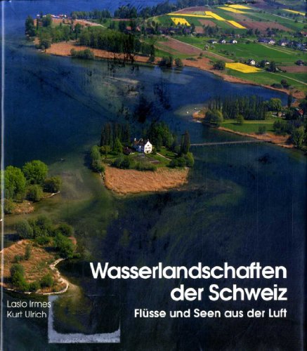 Wasserlandschaften der Schweiz. Flüsse und Seen aus der Luft. [Fotos Laslo Irmes. Text Kurt Ulrich]