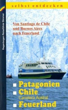 9783858622358: Patagonien, Chile mit Carretera Austral, Feuerland selbst entdecken: Von Santiago de Chile und Buenos Aires nach Feuerland