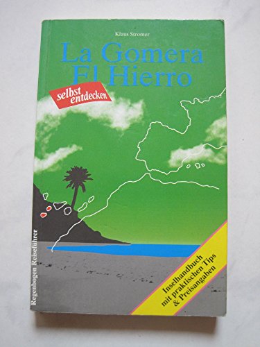 La Gomera/El Hierro selbst entdecken. Inselhandbuch mit praktischen Tips und Preisangaben - Stromer, Klaus