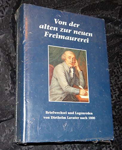 9783858650993: Von der alten zur neuen Freimaurerei: Briefwechsel und Logenreden von Diethelm Lavater nach 1800