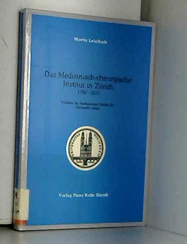 Imagen de archivo de Das Medizinisch-Chirurgische Institut in Zurich, 1782-1833: Vorlaufer der Medizinischen Fakultat der Universitat Zurich (Schriften zur Zurcher Universitats- und Gelehrtengeschichte) (German Edition) a la venta por Sequitur Books