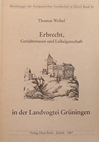 Imagen de archivo de Erbrecht, Gerichtswesen und Leibeigenschaft in der Landvogtei Grningen. Dissertation. Mitteilungen der Antiquarischen Gesellschaft in Zrich 54 = Neujahrsblatt Antiquarische Gesellschaft in Zrich 151. a la venta por Wissenschaftliches Antiquariat Kln Dr. Sebastian Peters UG