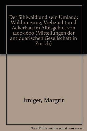 Beispielbild fr Der Sihlwald und sein Umland: Waldnutzung, Viehzucht und Ackerbau im Albisgebiet von 1400-1600 (Mitteilungen der Antiquarischen Gesellschaft in Zu?rich) (German Edition) zum Verkauf von BuchZeichen-Versandhandel