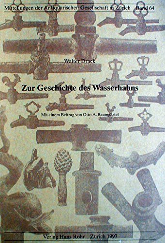 Zur Geschichte des Wasserhahns: Die römischen Wasser-Armaturen und mittelalterlichen Hahnen aus d...