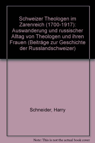 Schweizer Theologen im Zarenreich (1700-1917). Auswanderung und russischer Alltag von Theologen und