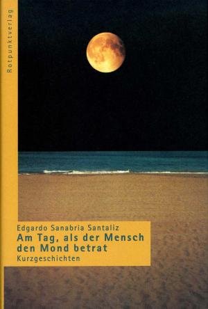 Beispielbild fr Am Tag, als der Mensch den Mond betrat. Aus dem Spanischen von Wolfgang Bindet. zum Verkauf von Worpsweder Antiquariat