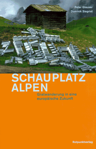 Beispielbild für Schauplatz Alpen. Gratwanderung in eine europäische Zukunft. zum Verkauf von Antiquariat Eule