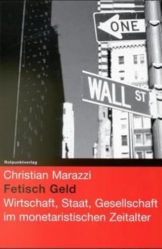 9783858691828: Fetisch Geld: Wirtschaft, Staat, Gesellschaft im monetaristischen Zeitalter Marazzi, Christian und Romano, Massimo.