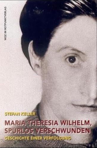 Beispielbild fr Maria Theresia Wilhelm, spurlos verschwunden: Geschichte einer Verfolgung zum Verkauf von medimops