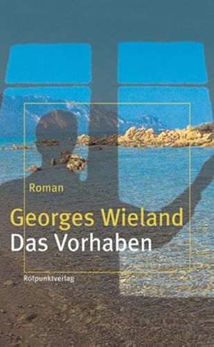 Das Vorhaben. Roman. Mit einem Widmungseintrag des Autors auf dem Vorsatzblatt - Wieland,Georges