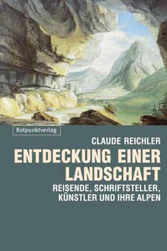 Beispielbild fr Entdeckung einer Landschaft. Reisende, Schriftsteller, Knstler und ihre Alpen, zum Verkauf von Buchparadies Rahel-Medea Ruoss