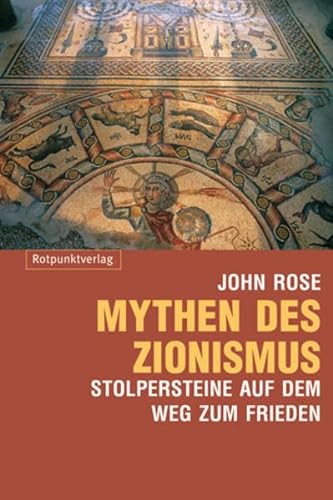 Mythen des Zionismus: Stolpersteine auf dem Weg zum Frieden (9783858693129) by Rose, John
