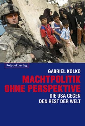 9783858693563: Machtpolitik ohne Perspektive: Die USA gegen den Rest der Welt