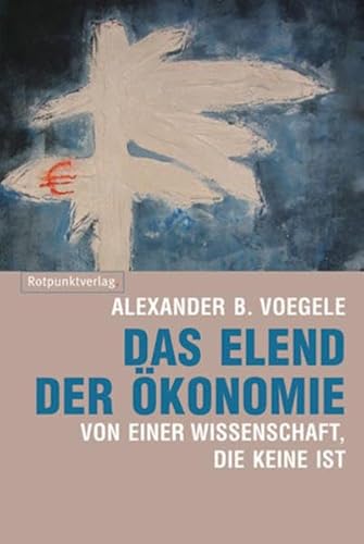 Beispielbild fr Das Elend der konomie: Von einer Wissenschaft, die keine ist zum Verkauf von medimops